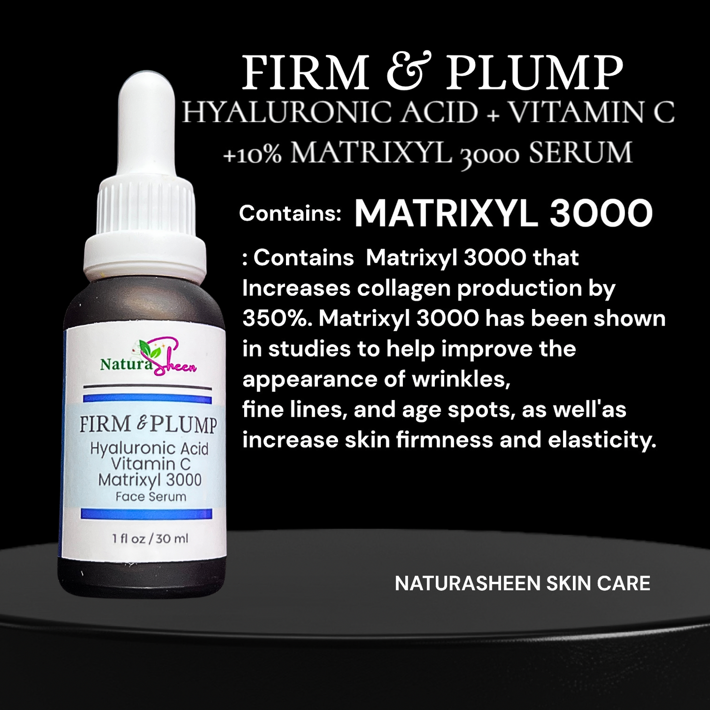 FIRM & PLUMP. HYALURONIC ACID + VITAMIN C + MATRIXYL 3000 TM SERUM. BRIGHTENING, ANTI-AGING,MOISTURIZING, WRINKLE REDUCER.